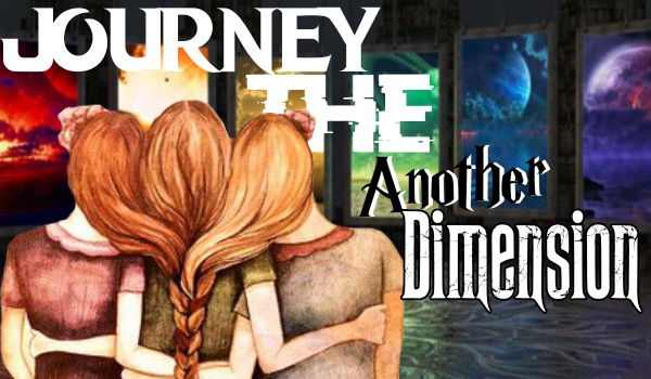 Journey the another dimension |Prologue|
