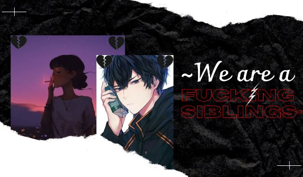 ~We are a fucking Siblings~ chapter four