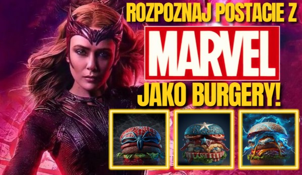 Rozpoznaj postacie z Marvel jako burgery!
