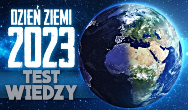Dzień Ziemi 2023 – Test wiedzy