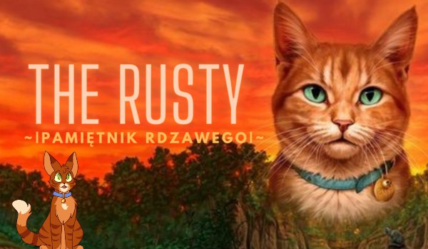 The Rusty ~|Pamiętnik Rdzawego|~