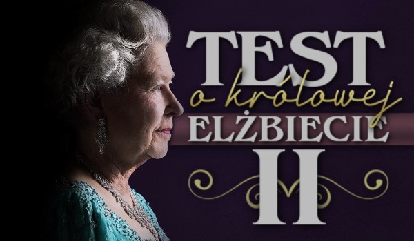 Test o Królowej Elżbiecie II