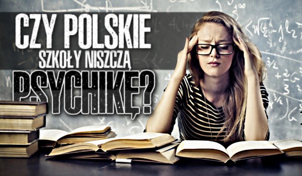 Czy polskie szkoły niszczą psychikę? – Głosowanie!