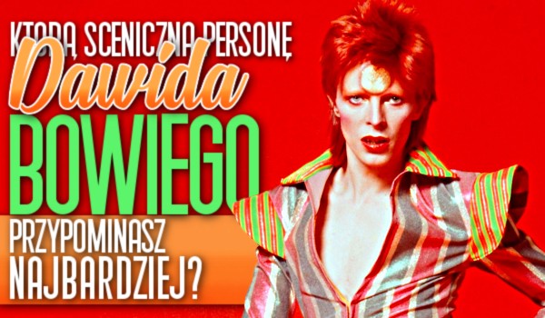 Którą sceniczną personę Davida Bowiego przypominasz najbardziej?