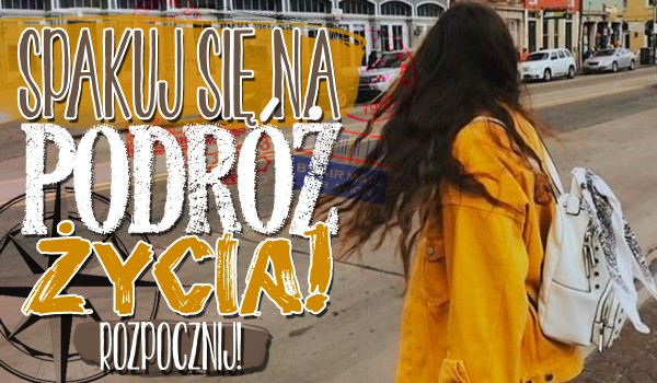 Spakuj się na wyprawę życia!