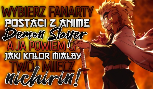 Wybierz fanarty postaci z anime „Demon Slayer”, a ja powiem Ci jaki kolor miałby Twój miecz nichirin!