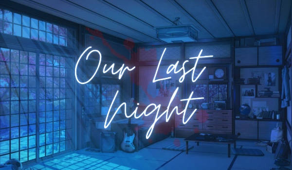 Our Last Night ~ One Shot