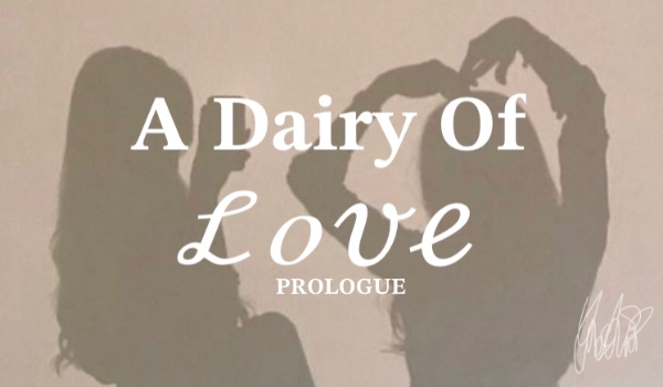 A Diary Of Love | SHORT PROLOGUE | By GH0STIN