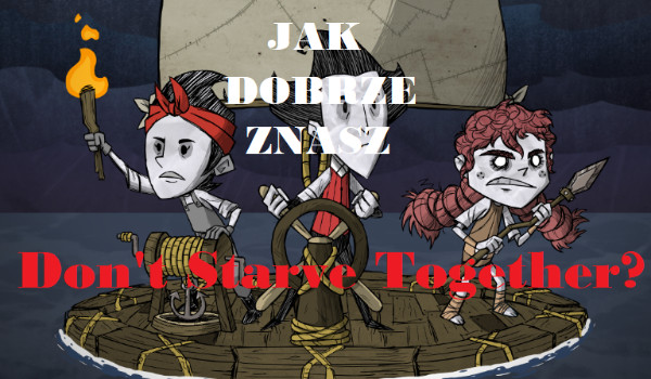 Jak dobrze znasz Don't Starve Together? | sameQuizy