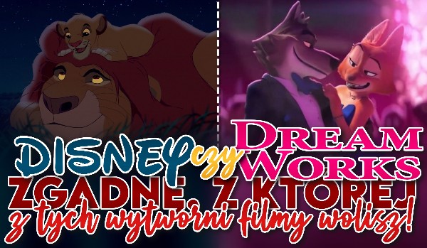 DreamWorks czy Disney? — Zgadnę, z której wytwórni filmy wolisz!