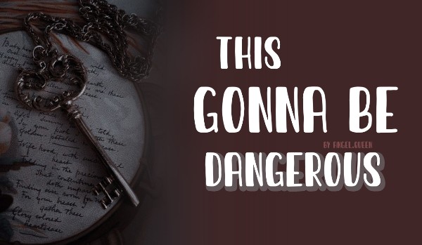 This gonna be dangerous | chapter two