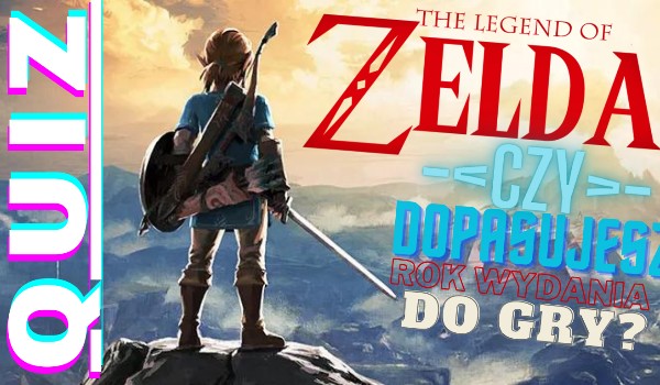 Czy dopasujesz rok wydania do gry z serii The Legend Of Zelda?