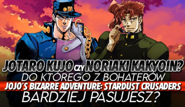 Jotaro Kujo czy Noriaki Kakyoin – do którego z bohaterów „JoJo’s Bizarre Adventure: Stardust Crusaders” bardziej pasujesz?