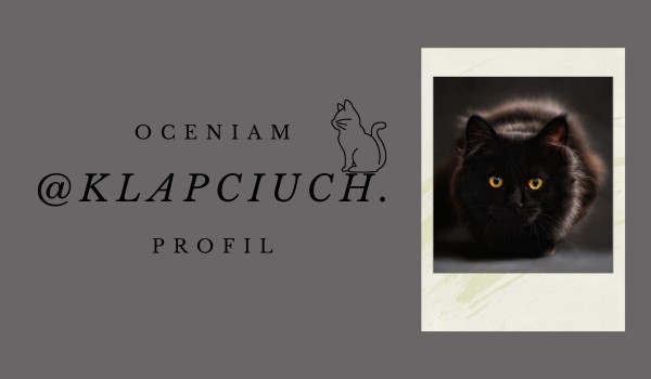 Oceniam profil @Klapciuch.!