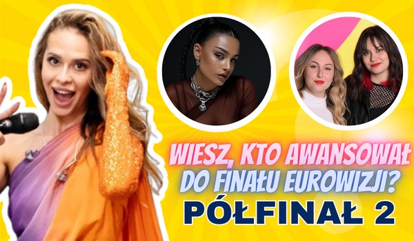 Wiesz, kto awansował do finału Eurowizji 2023? – Półfinał 2!