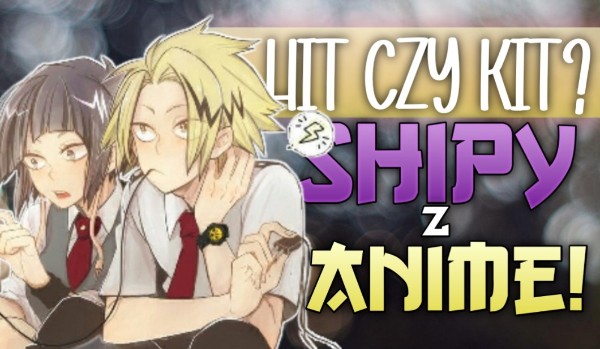 Hit czy Kit? – Shipy z Anime!