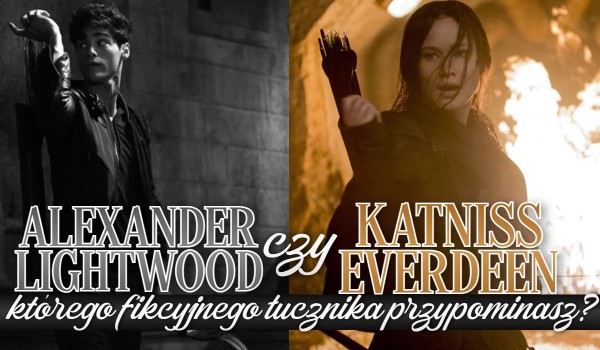 Alexander Lightwood czy Katniss Everdeen – Którego fikcyjnego łucznika przypominasz?