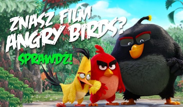 znasz film angry birds? (Sprawdz)