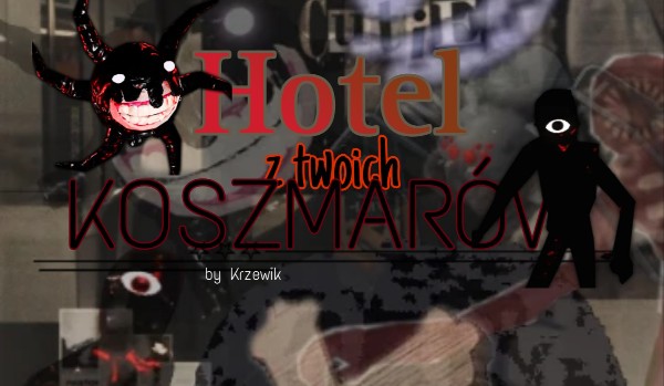 Hotel z twoich koszmarów. ~ Chapter VI ~