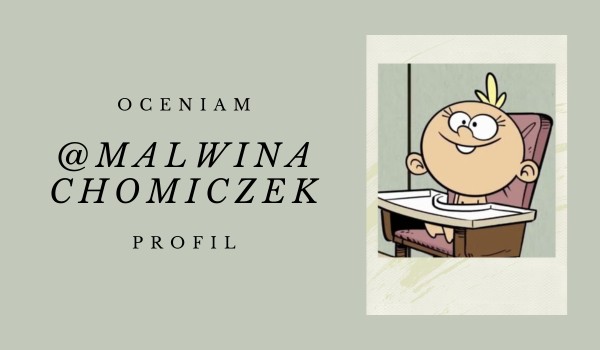 Oceniam profil @MalwinaChomiczek!