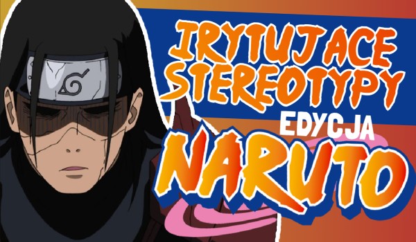 Dopasuj irytujące stereotypy — Edycja Naruto