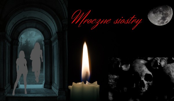 Mroczne siostry ~ prolog 2/2