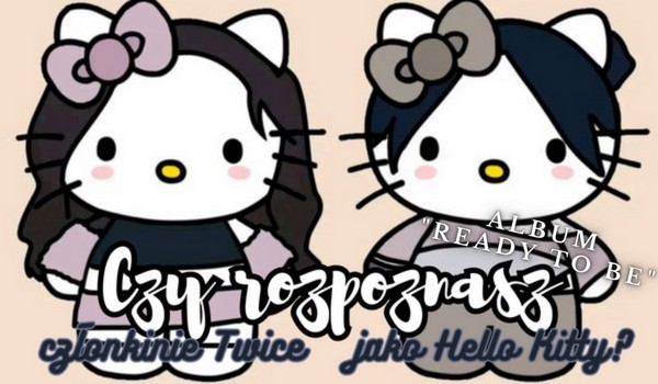 Czy rozpoznasz członkinie Twice jako Hello Kitty?