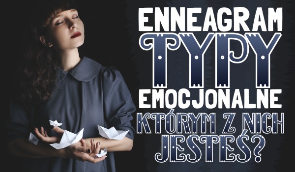 Enneagram | Typy emocjonalne | Którym z nich jesteś?