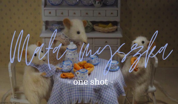 Mała myszka – one shot