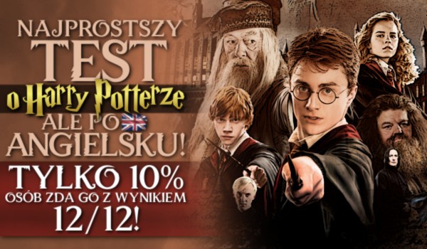 Najprostszy test o Harrym Potterze, ale po angielsku! Tylko 10% osób zda go z wynikiem 12/12!