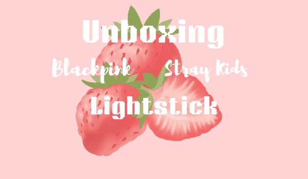Unboxing lightstick; Blackpink i Stray Kids