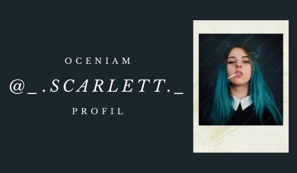 Oceniam profil @_.Scarlett._!