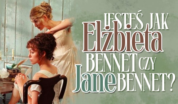 Jesteś jak Jane czy Elżbieta Bennet?