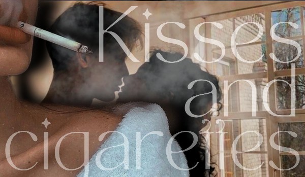 Kisses and cigarettes ~ one shot