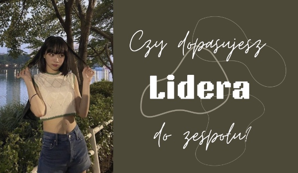 Czy dopasujesz lidera do zespołu?