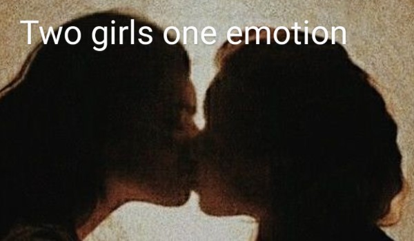 Two girls , one emotion ~ Chapter 1 „Ta nowa”