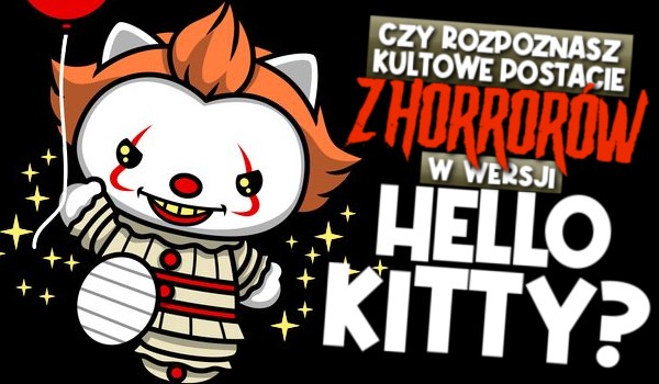 Czy rozpoznasz kultowe horrory w wersji HELLO KITTY?