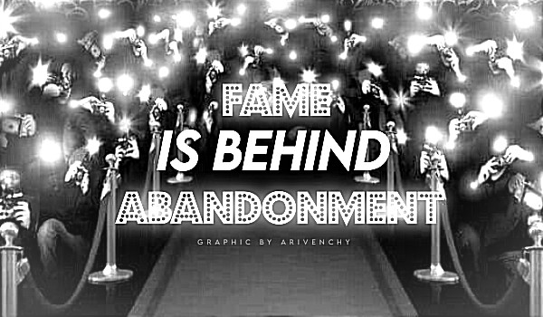 Fame is behind Abandonment • Prologue