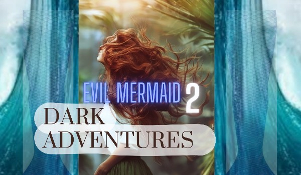 Dark adventures #2 Evil Mermaid