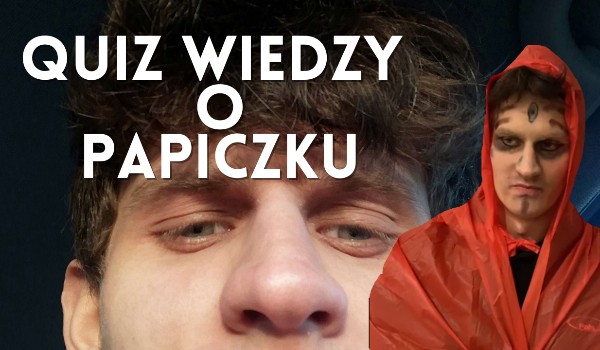 quiz wiedzy o papiczku