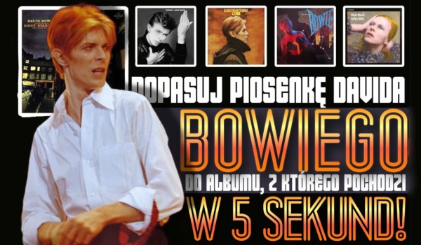 Dopasuj piosenkę Davida Bowiego do albumu z którego pochodzi w 5 sekund!