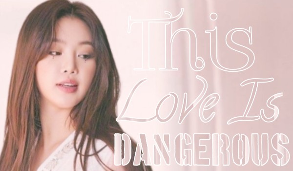 This love is dangerous