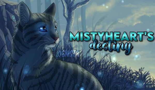 Mistyheart’s destiny 【Warriorcats fanfiction】 /CHAPTER 1/
