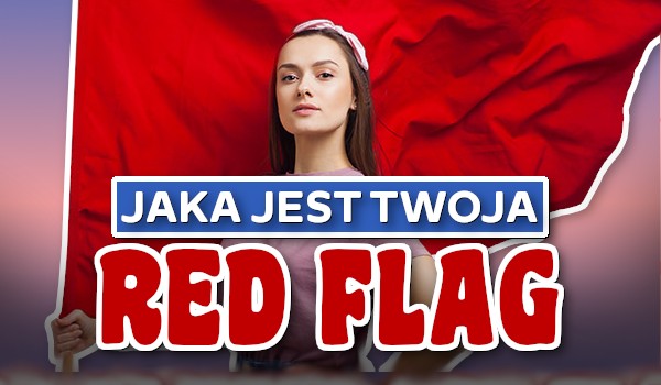 Jaka jest Twoja Red Flag?