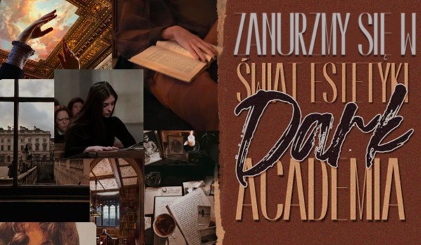 Zanurzmy się w świat estetyki: edycja dark academia!