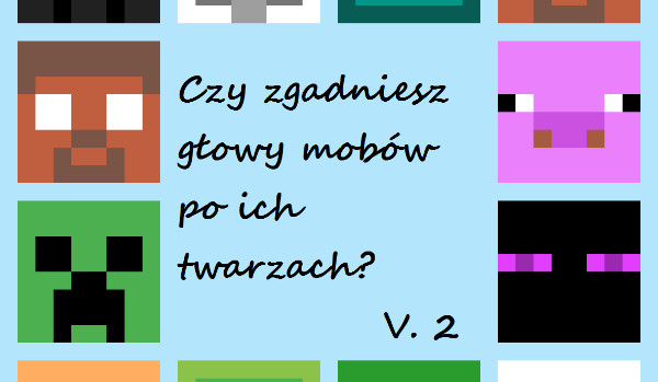 Czy zgadniesz moby z Minecraft po ich twarzach? cz.2