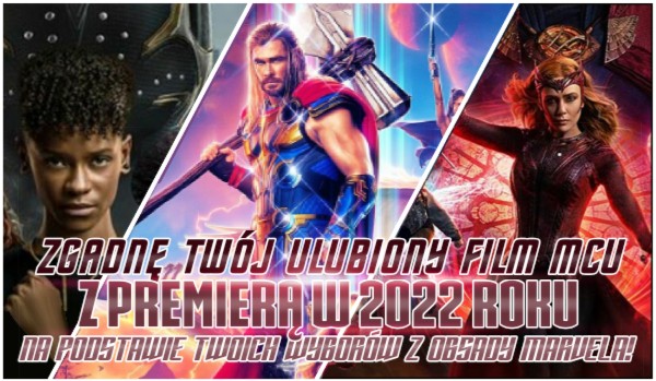 Zgadnę twój ulubiony film MCU z premierą w 2022 roku na podstawie wyborów z obsady Marvela!
