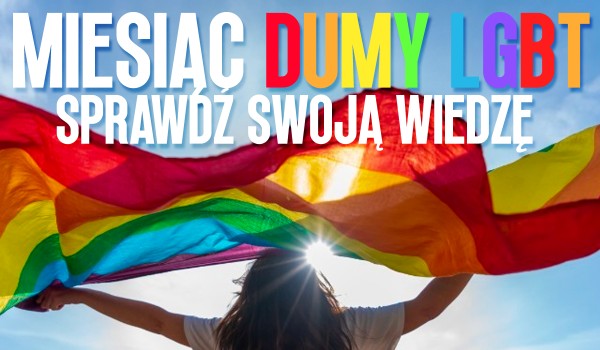 Miesiąc Dumy LGBT – Sprawdź swoją wiedzę!