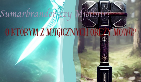 Sumarbrander czy Mjöllnir? O którym z magicznych oręży mowa?