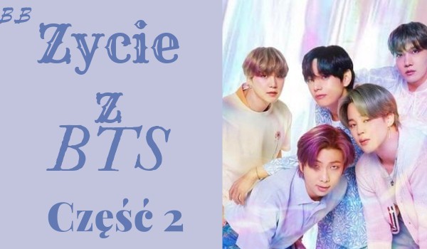 „Życie z BTS pt. 2 „